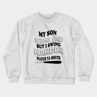 My SON  swings hard but I swing harder watch ya mouth baseball Crewneck Sweatshirt